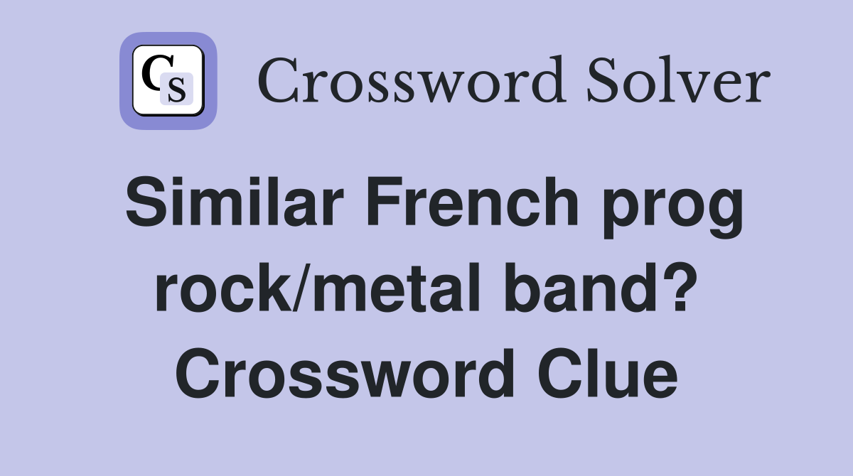 Similar French prog rock/metal band? Crossword Clue