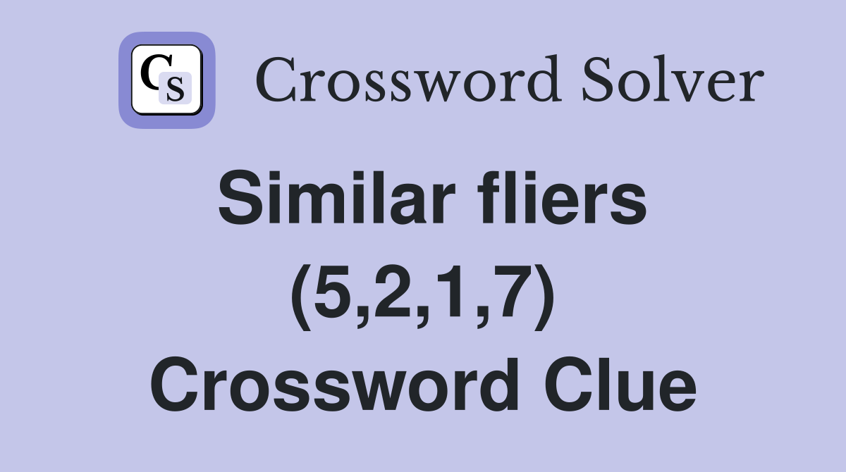 Similar fliers (5,2,1,7) Crossword Clue