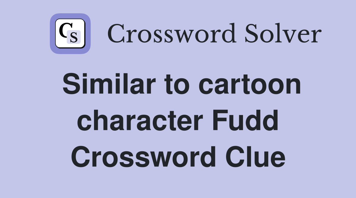 Similar to cartoon character Fudd Crossword Clue