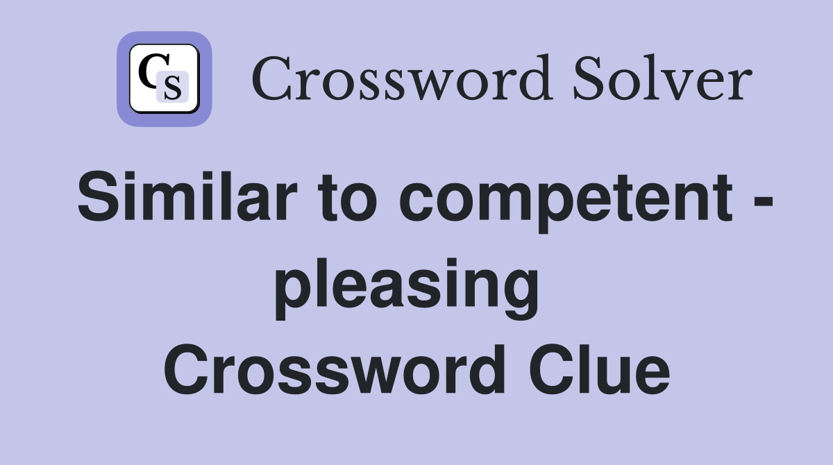 Similar to competent - pleasing  Crossword Clue