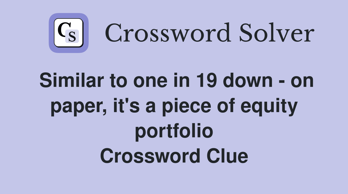 Similar to one in 19 down - on paper, it's a piece of equity portfolio Crossword Clue