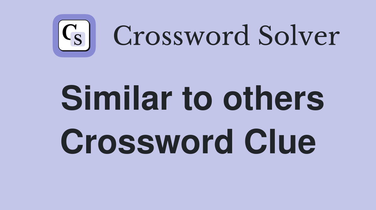 Similar to others Crossword Clue