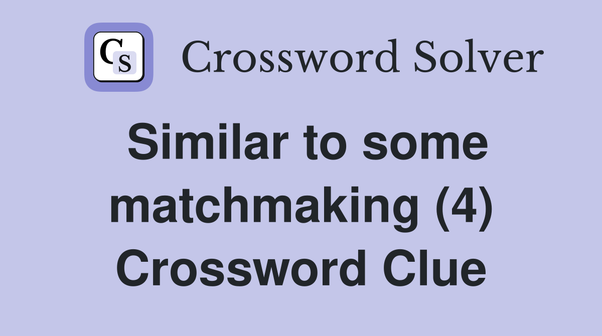 Similar to some matchmaking (4) Crossword Clue