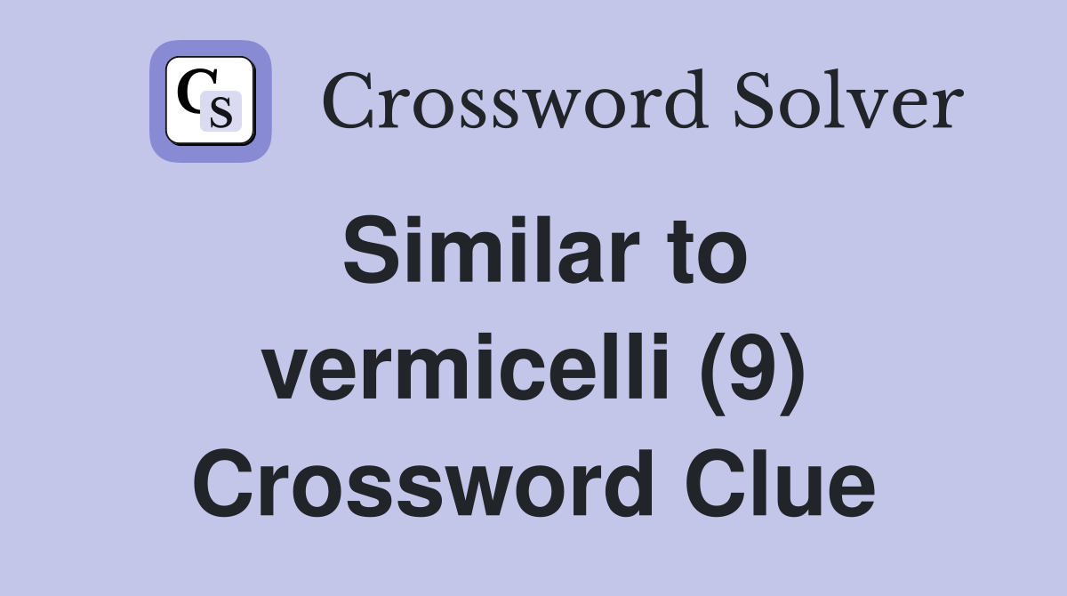 Similar to vermicelli (9) Crossword Clue
