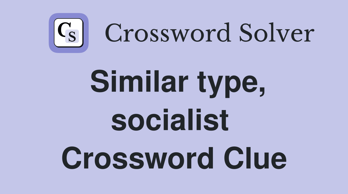 Similar type, socialist  Crossword Clue