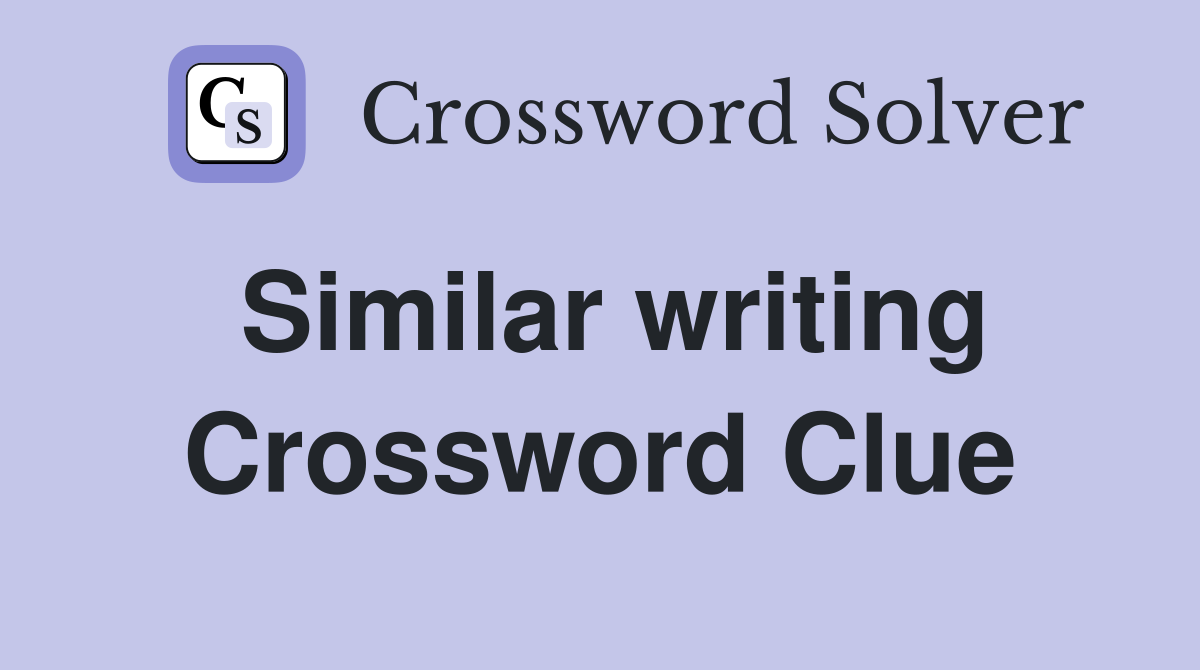 Similar writing Crossword Clue