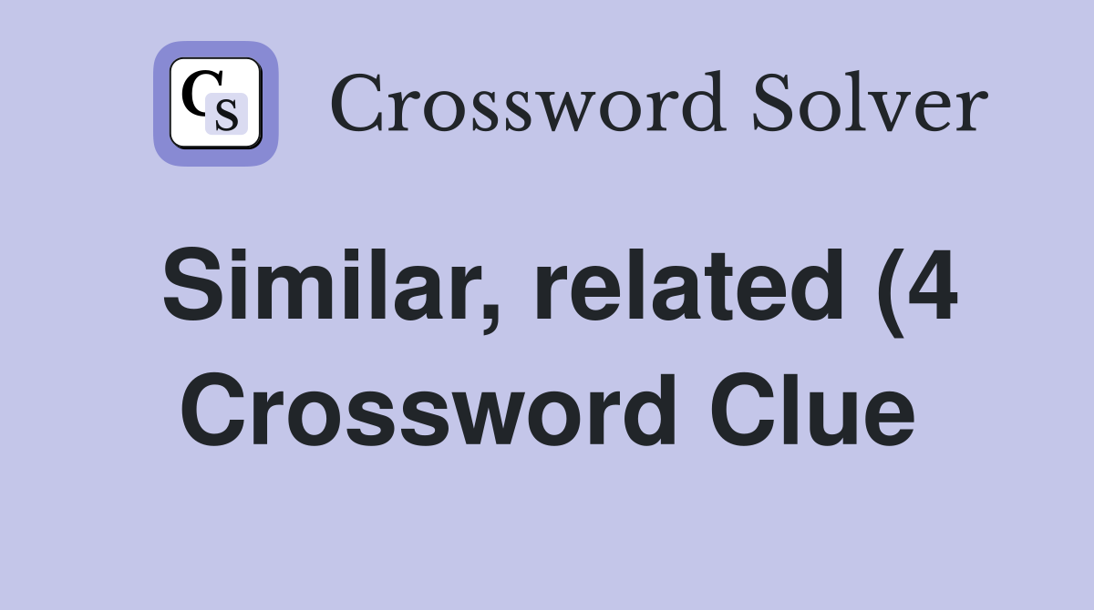 Similar related (4) Crossword Clue Answers Crossword Solver Similar related (4) Crossword Clue Answers Crossword Solver