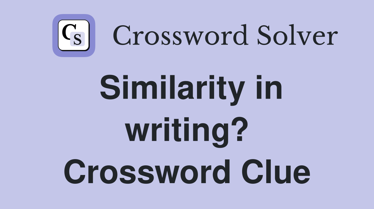 Similarity in writing? Crossword Clue