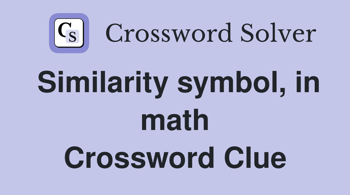 Similarity symbol, in math Crossword Clue
