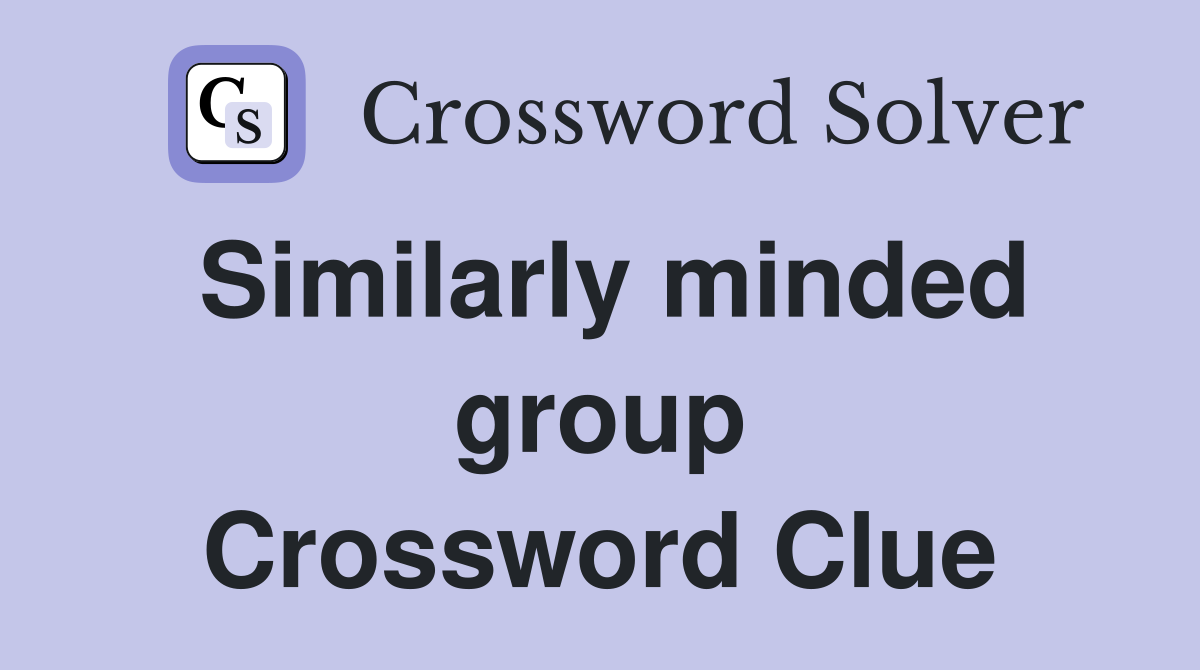 Similarly minded group Crossword Clue