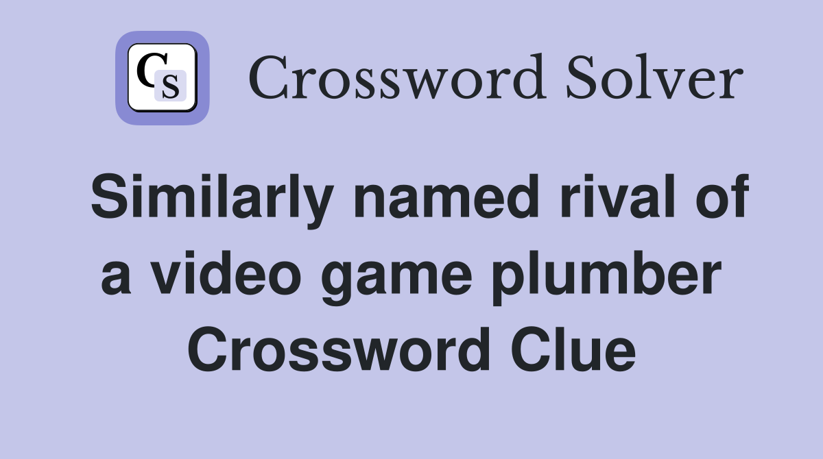 Similarly named rival of a video game plumber Crossword Clue