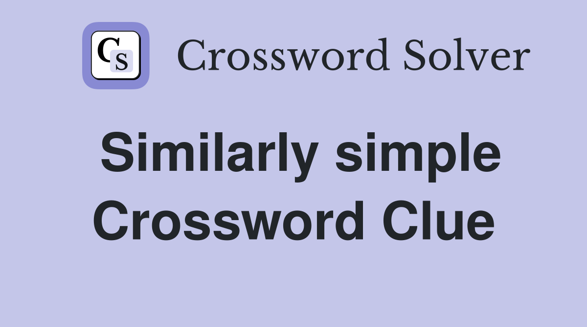 Similarly simple Crossword Clue