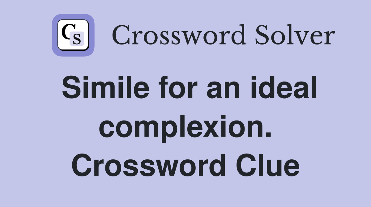 Simile for an ideal complexion. Crossword Clue