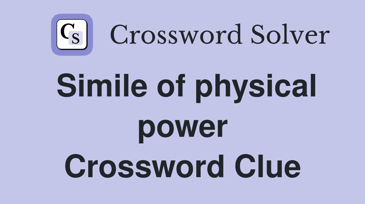 Simile of physical power Crossword Clue
