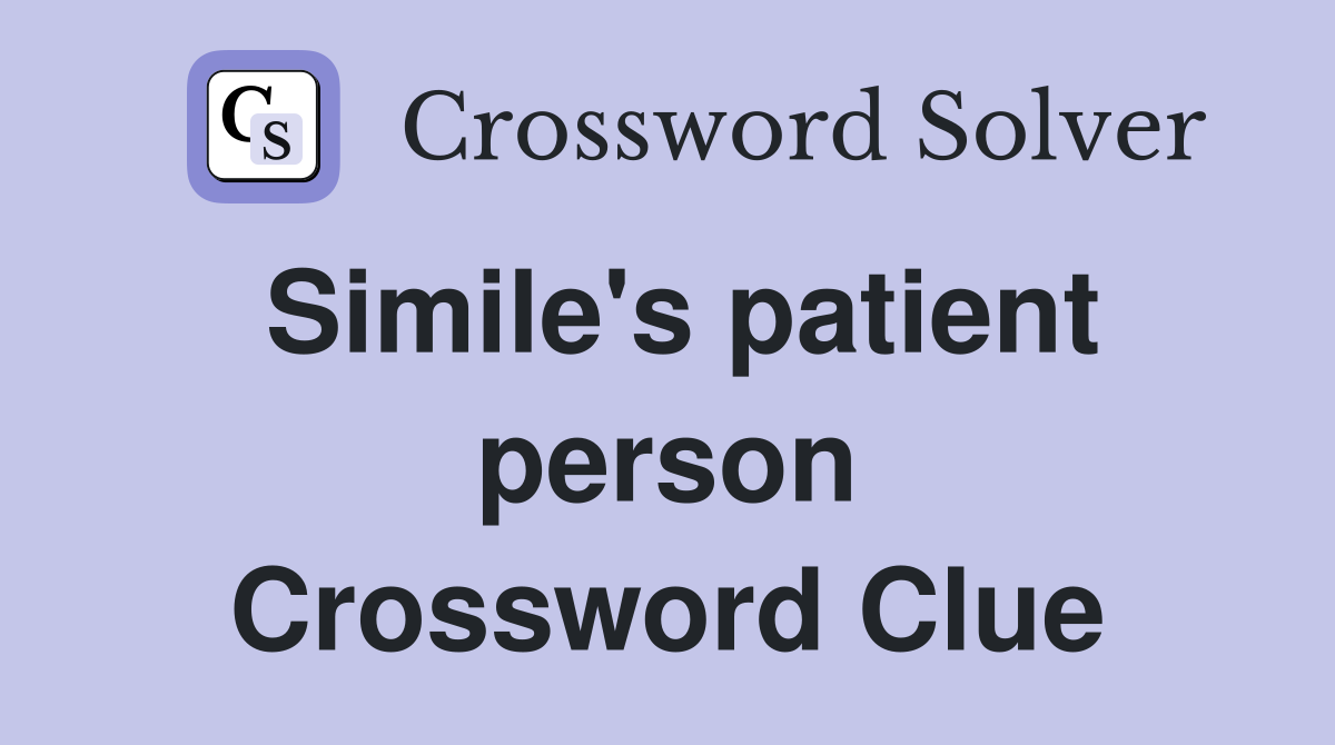 Simile's patient person Crossword Clue