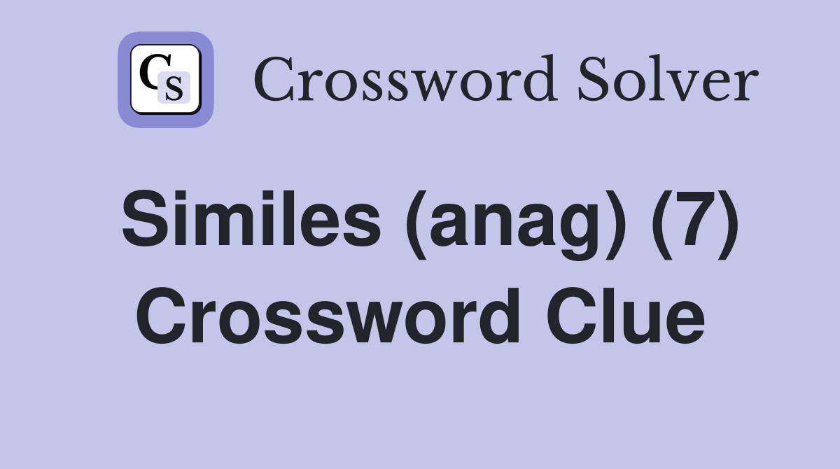 Similes (anag) (7) Crossword Clue