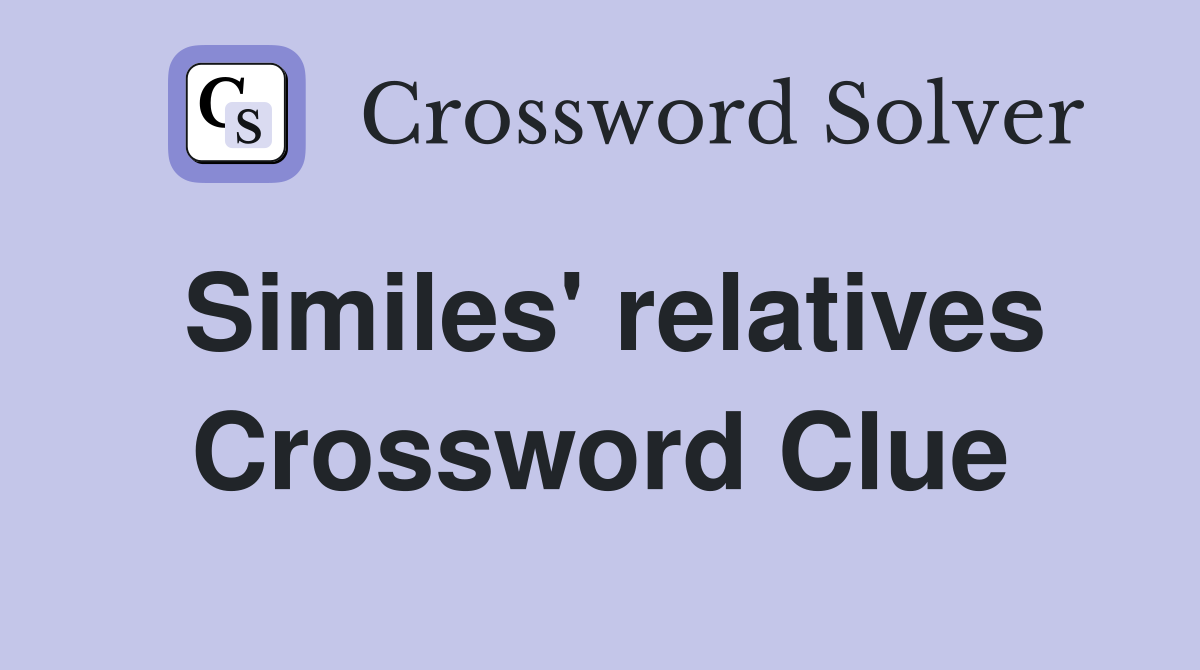 Similes' relatives Crossword Clue