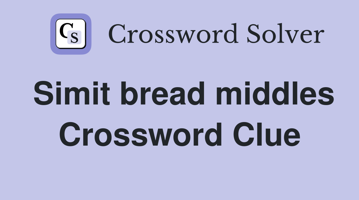 Simit bread middles Crossword Clue