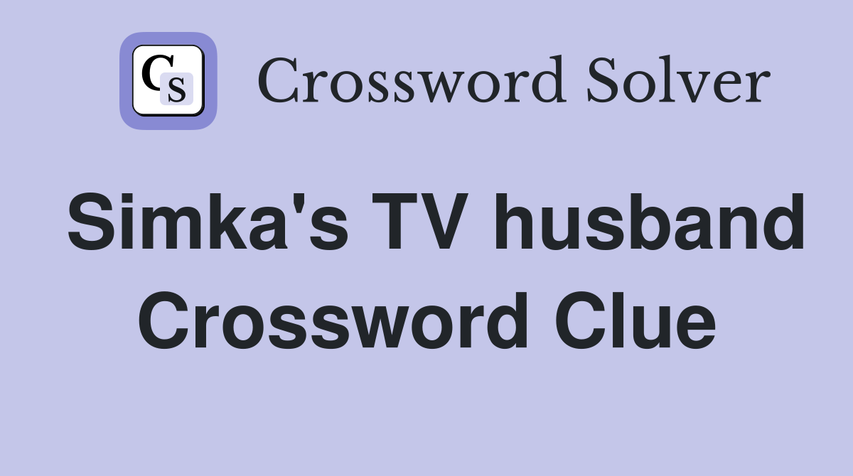 Simka's TV husband Crossword Clue