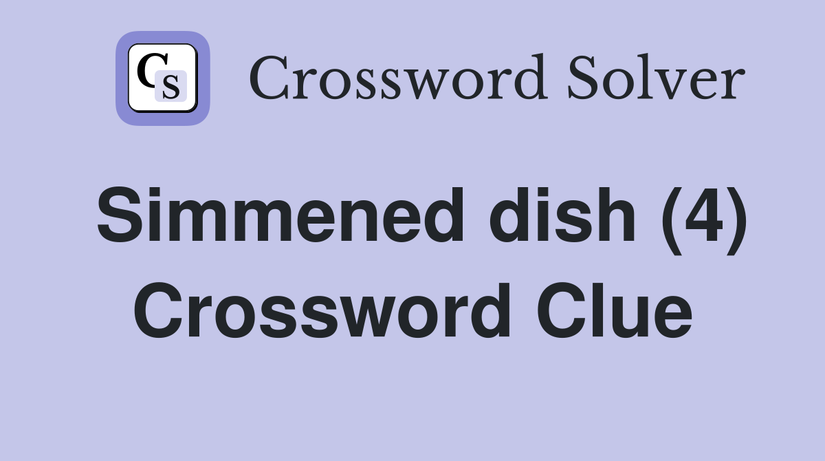 Simmened dish (4) Crossword Clue