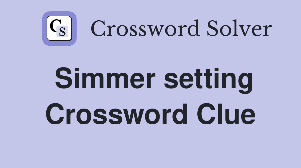 Simmer setting Crossword Clue