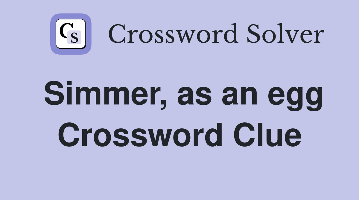 Simmer, as an egg Crossword Clue
