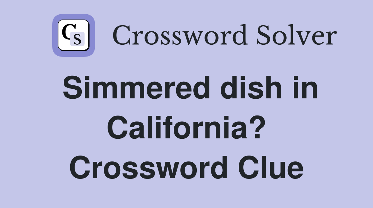 Simmered dish in California? Crossword Clue