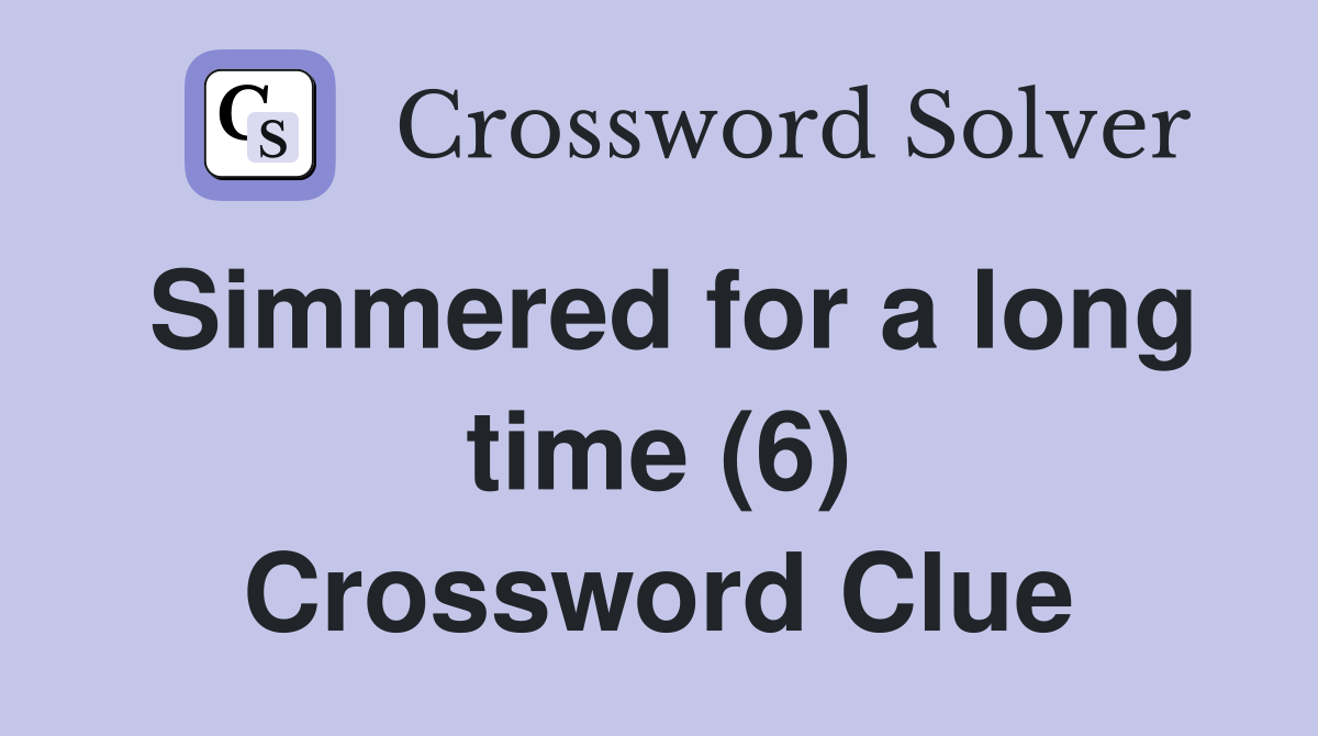 Simmered for a long time (6) Crossword Clue