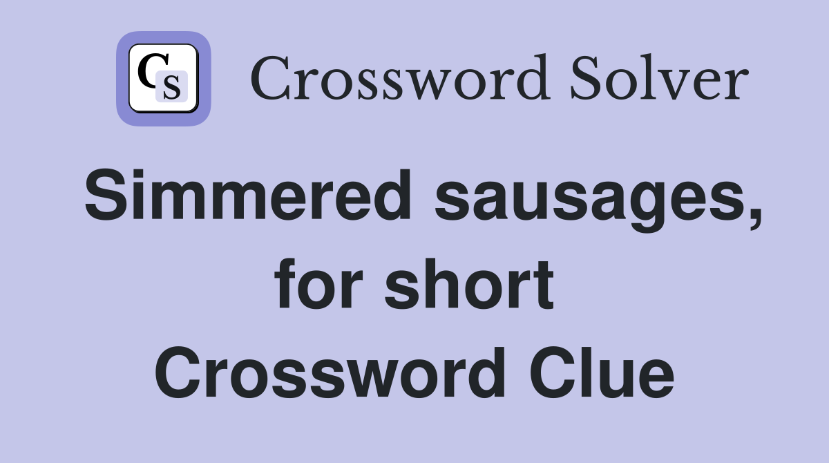 Simmered sausages, for short Crossword Clue