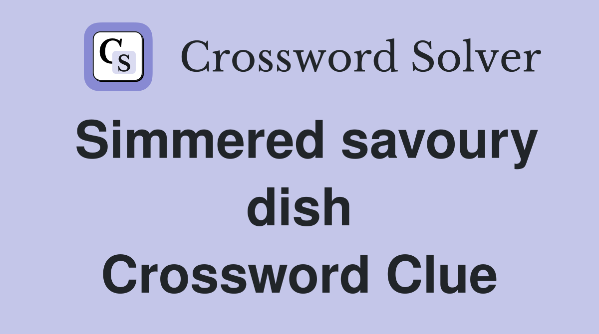Simmered savoury dish Crossword Clue