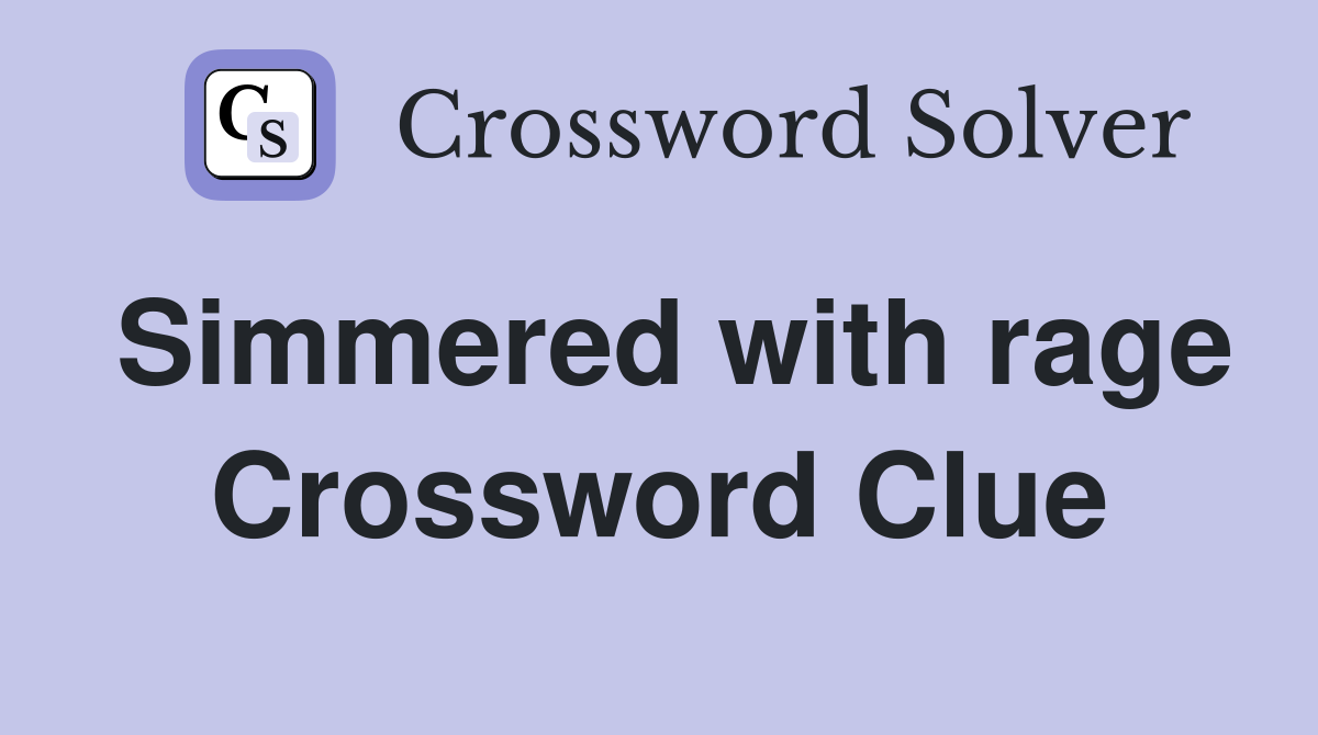 Simmered with rage Crossword Clue