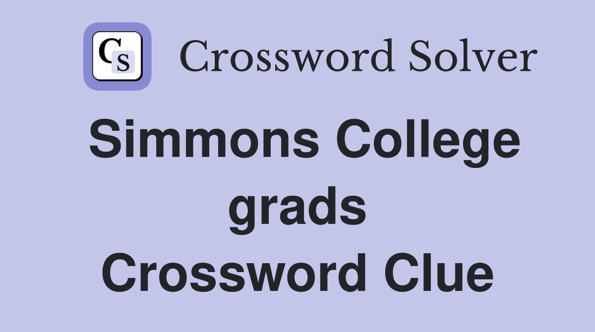 Simmons College grads Crossword Clue