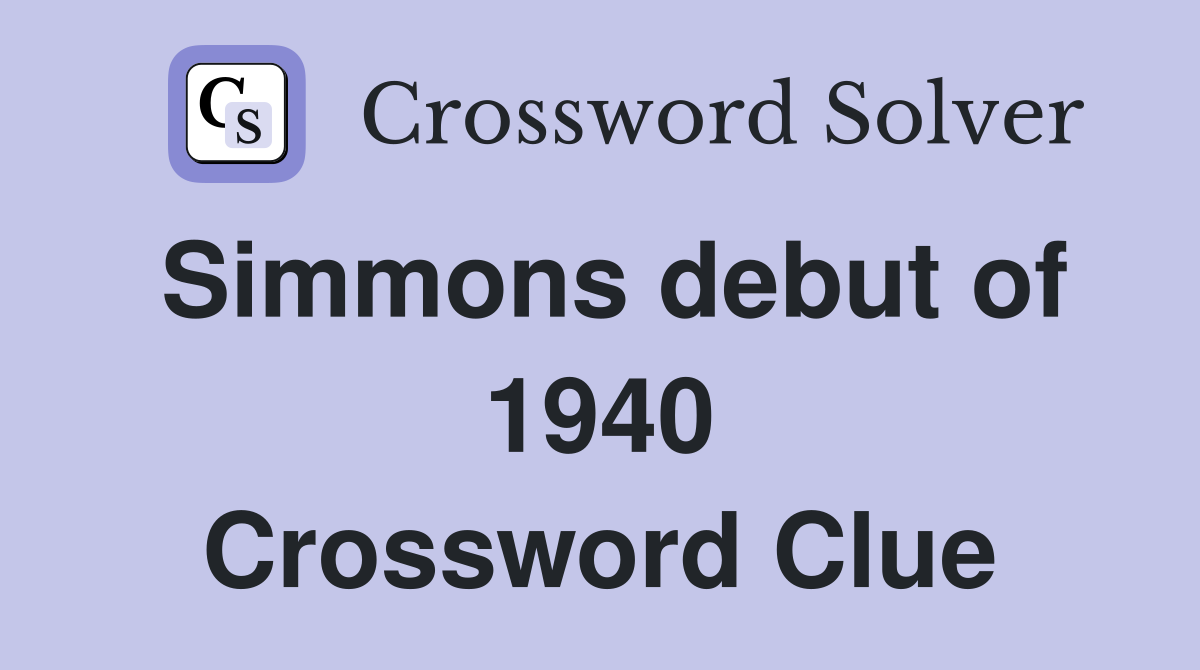 Simmons debut of 1940 Crossword Clue