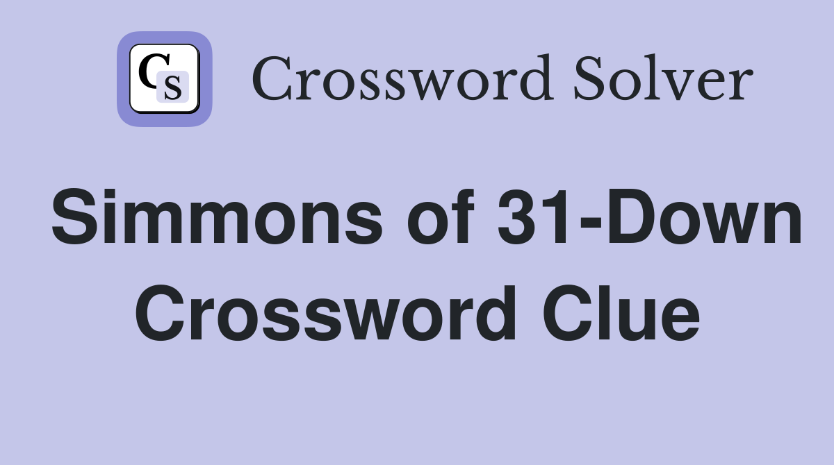 Simmons of 31-Down Crossword Clue
