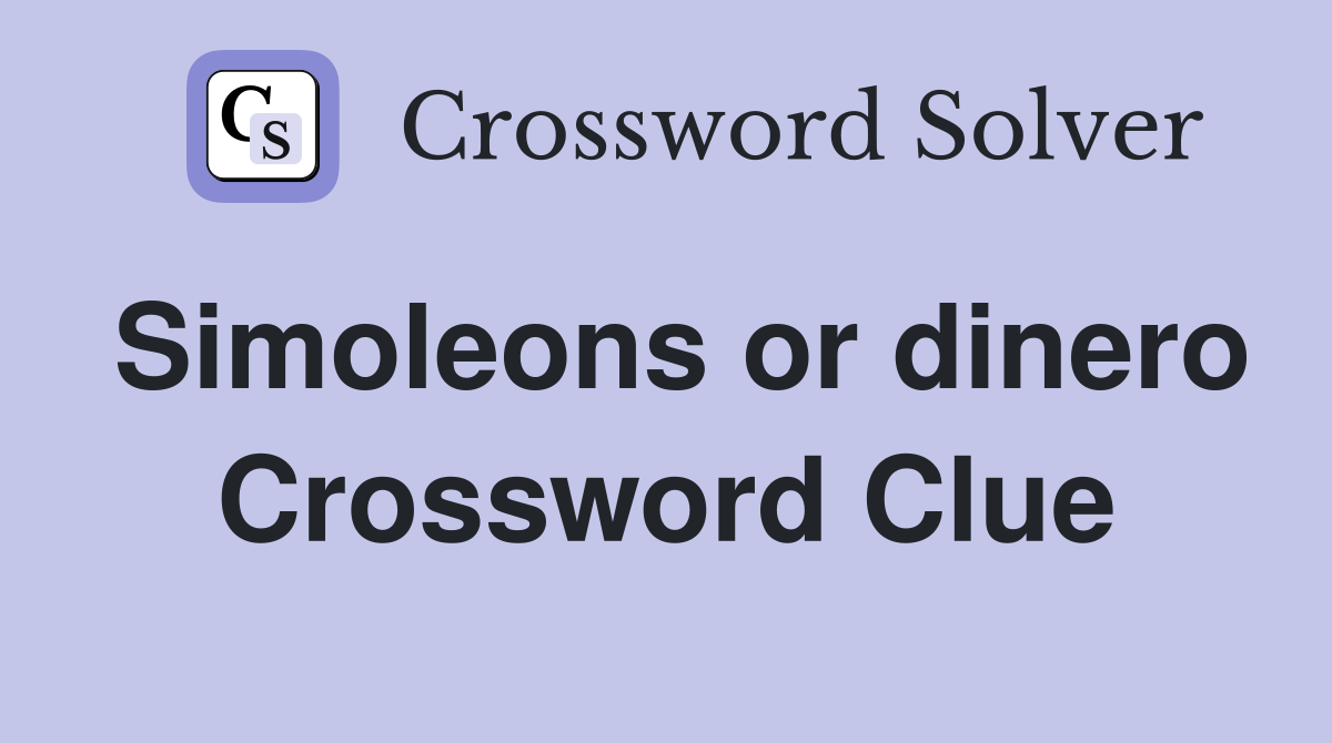 Simoleons or dinero Crossword Clue