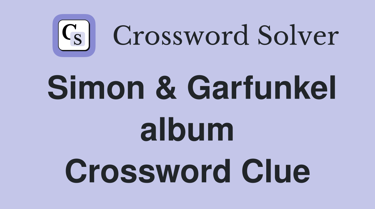 Simon & Garfunkel album Crossword Clue