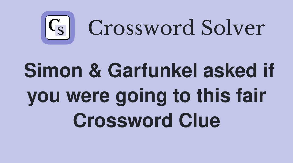 Simon & Garfunkel asked if you were going to this fair Crossword Clue