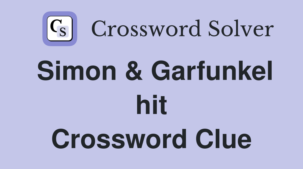 Simon & Garfunkel hit Crossword Clue