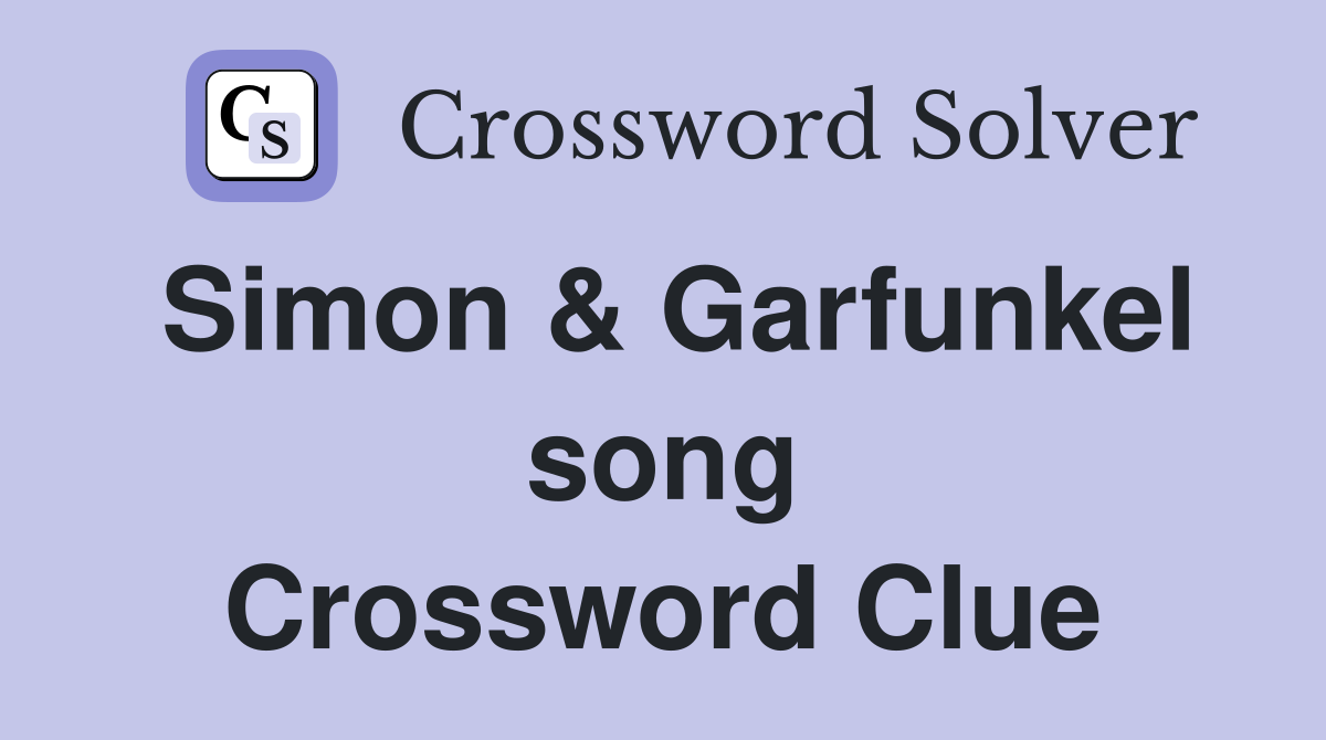 Simon & Garfunkel song Crossword Clue