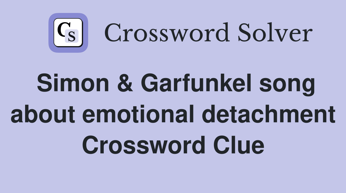 Simon & Garfunkel song about emotional detachment Crossword Clue