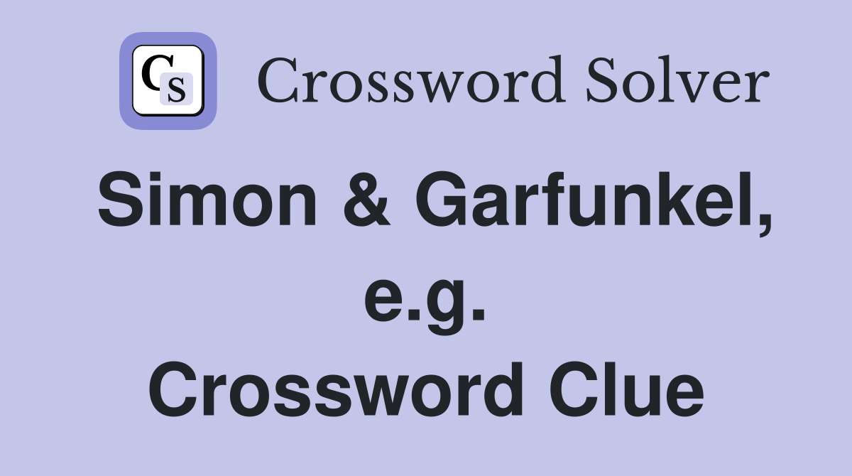 Simon & Garfunkel, e.g. Crossword Clue