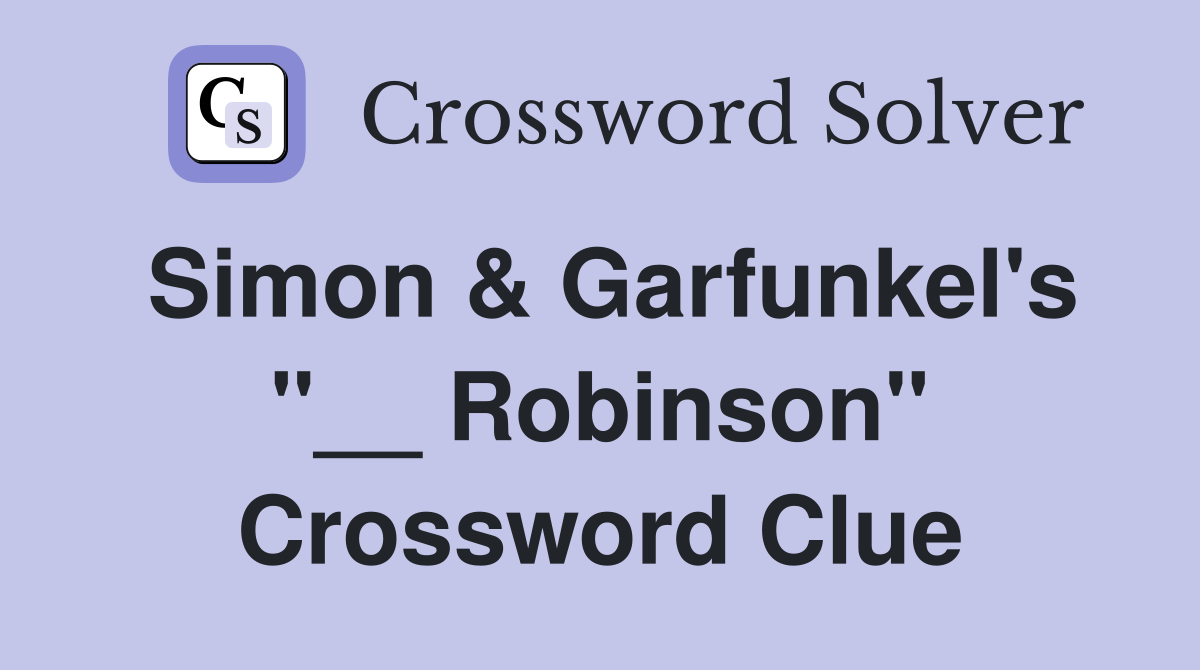 Simon & Garfunkel's "__ Robinson" Crossword Clue