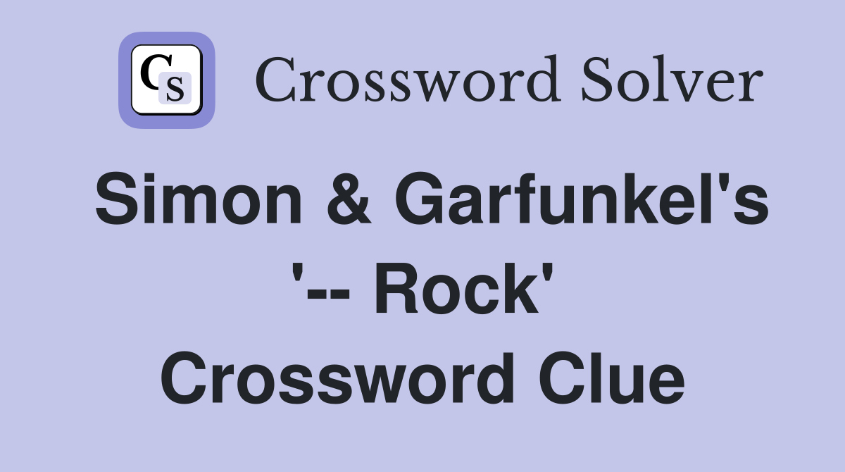 Simon & Garfunkel's '-- Rock' Crossword Clue