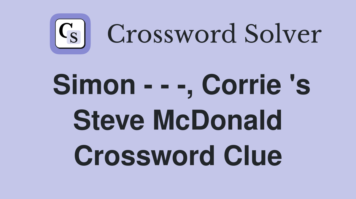Simon - - -, Corrie 's Steve McDonald Crossword Clue