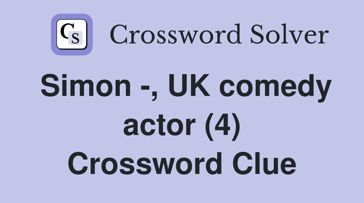Simon -, UK comedy actor (4) Crossword Clue