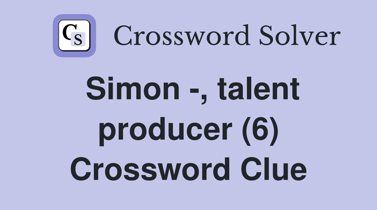 Simon -, talent producer (6) Crossword Clue