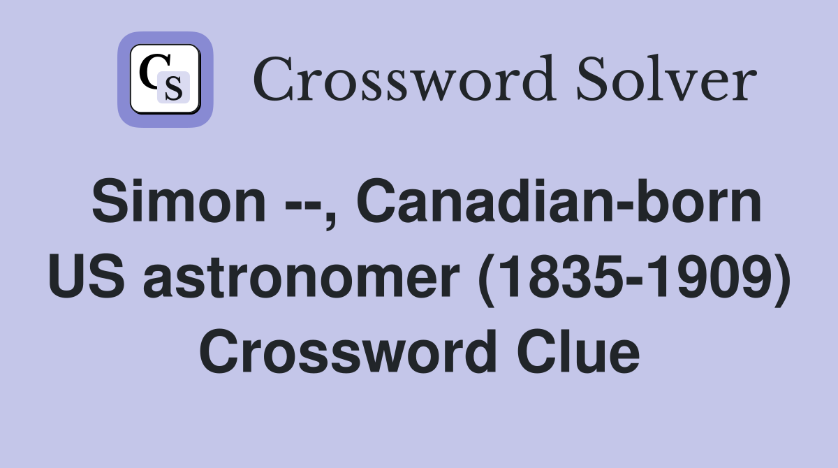 Simon --, Canadian-born US astronomer (1835-1909) Crossword Clue