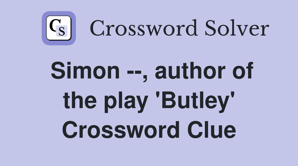 Simon --, author of the play 'Butley' Crossword Clue