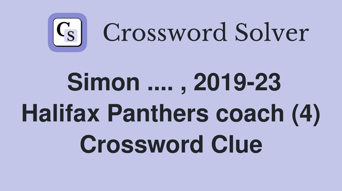 Simon .... , 2019-23 Halifax Panthers coach (4) Crossword Clue