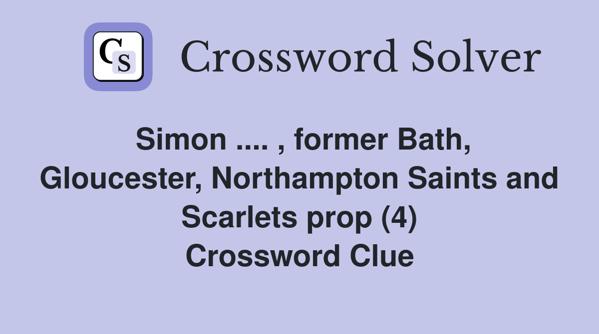 Simon .... , former Bath, Gloucester, Northampton Saints and Scarlets prop (4) Crossword Clue